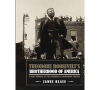 Theodore Roosevelt's Brotherhood of America: A Daily Journal of the President's Nationwide Travels