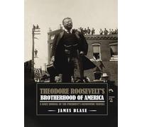 Theodore Roosevelt's Brotherhood of America: A Daily Journal of the President's Nationwide Travels