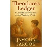 Theodore’s Ledger: A Grandfather’s Wisdom on the Worth of Wealth