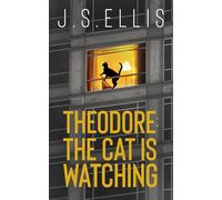 Theodore: The Cat Is Watching: A gripping psychological thriller with a nerve shredding climax (Theodore: The Neighbour's Cat)