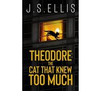 Theodore: The Cat That Knew Too Much: A gripping psychological thriller with a nerve shredding climax (Theodore: The Neighbour's Cat)