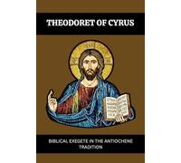 THEODORET OF CYRUS: BIBLICAL EXEGETE IN THE ANTIOCHENE TRADITION (Early Church Account Series)