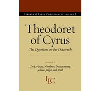 Theodoret of Cyrus V. 2; on Leviticus, Numbers, Deuteronomy, Joshua, Judges, and Ruth: The Questions on the ""Octateuch (Library of Early Christianity)