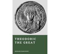 Theodoric the Great: The Gothic King of Italy (Forgotten Rulers)