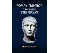 THEODOSIUS I (THE GREAT): THE LAST EMPEROR TO RULE A UNITED ROME (Roman Emperors)