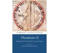 Theodosius II: Rethinking the Roman Empire in Late Antiquity (Cambridge Classical Studies)