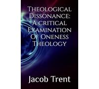 Theological Dissonance: A critical Examination Of Oneness Theology