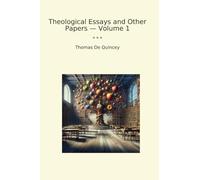 Theological Essays and Other Papers - Volume 1 (Classic Books)