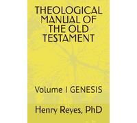 THEOLOGICAL MANUAL OF THE OLD TESTAMENT: Volume I GENESIS