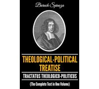 Theological-Political Treatise: Tractatus Theologico-Politicus (The Complete Text in One Volume)