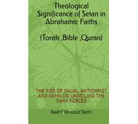 Theological Significance of Setan in Abrahamic Faiths (Torah ,Bible ,Quran): THE RISE OF DAJJAL, ANTICHRIST AND ARMILUS: UNVEILING THE DARK FORCES