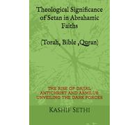 Theological Significance of Setan in Abrahamic Faiths (Torah ,Bible ,Quran): THE RISE OF DAJJAL, ANTICHRIST AND ARMILUS: UNVEILING THE DARK FORCES
