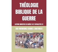 THÉOLOGIE BIBLIQUE DE LA GUERRE: LECTURE INDUCTIVE DE GENÈSE 14 ET APOCALYPSE 12 (Collection ALPHA - OMEGA A et Ω International University Network)