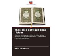 Théologie politique dans l'islam: Théologie politique dans l'islam du début de l'ère moderne jusqu'à l'ère postmoderne à l'exemple des organisations djihadistes