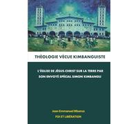 Théologie Vécue Kimbanguiste: l’Église de Jésus-Christ sur la Terre par son Envoyé Spécial Simon Kimbangu