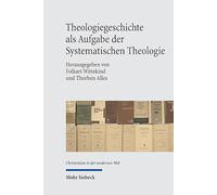 Theologiegeschichte ALS Aufgabe Der Systematischen Theologie: Konzeptionelle und kritische Überlegungen (Christentum in Der Modernen Welt)