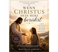 Theologisch inspirierte Untersuchung von Wenn Christus dein Herz berührt: Glaube, Hoffnung und die innere Erfahrung religiöser Verbundenheit