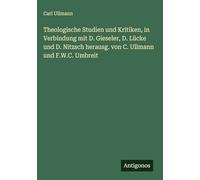 Theologische Studien und Kritiken, in Verbindung mit D. Gieseler, D. Lücke und D. Nitzsch herausg. von C. Ullmann und F.W.C. Umbreit