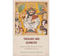 Theology and Geometry: Essays on John Kennedy Toole’s A Confederacy of Dunces (Politics, Literature, & Film)