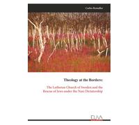 Theology at the Borders:: The Lutheran Church of Sweden and the Rescue of Jews under the Nazi Dictatorship