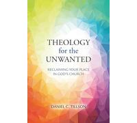 Theology for the Unwanted: Reclaiming Your Place in God's Church