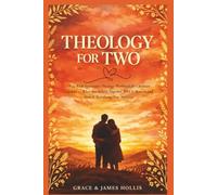 Theology for Two: A 52-Week Systematic Theology Workbook for Christian Couples - What You Believe Together, Why It Matters, and How It Transforms Your Marriage