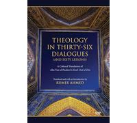 Theology in Thirty-Six Dialogues (and Sixty Lessons): A Cultural Translation of Abu Yusr Al-Pazdawi's Kitab Usul Al-Din (Dimensions: Islam, Muslims, and Critical Thought)