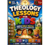 Theology Lessons for Kids: Simple Bible Truths Every Child Can Understand