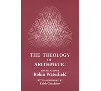 Theology of Arithmetic: On the Mystical, Mathematical and Cosmological Symbolism of the First Ten Numbers