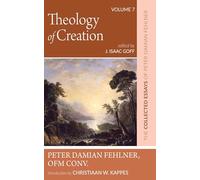 Theology of Creation: The Collected Essays of Peter Damian Fehlner, OFM Conv: Volume 7