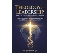 Theology of Leadership:: A Biblical and Transformational Approach