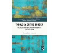 Theology on the Border: The Mediterranean, Minority Identity and Migration (Routledge New Critical Thinking in Religion, Theology and Biblical Studies)