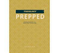 Theology Prepped: Teaching Students the Core Beliefs of the Christian Faith (Prepared)