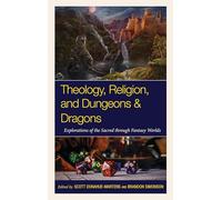 Theology, Religion, and Dungeons & Dragons: Explorations of the Sacred through Fantasy Worlds (Theology, Religion, and Pop Culture)