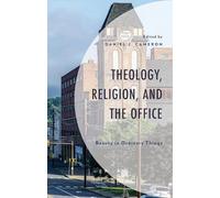 Theology, Religion, and The Office: Beauty in Ordinary Things (Theology, Religion, and Pop Culture)