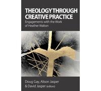 Theology Through Creative Practice: Engagements with the Work of Heather Walton