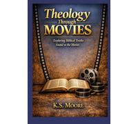 Theology Through Movies: Exploring Biblical Truths Found in the Movies