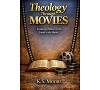 Theology Through Movies: Exploring Biblical Truths Found in the Movies