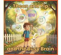 Theon and Pip and the Busy Brain: A Story About Racing Thoughts, Emotional Regulation, and Simple Tools for Little Busy Brains: perfect for children aged 3-7, families, teachers, and therapists