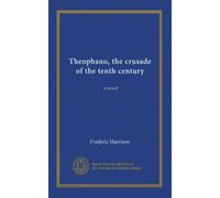 Theophano, the crusade of the tenth century: a novel