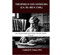 Theophilus von Antiochia (ca. 115-183 n. Chr.): Die frühen Kirchenväter und die frühe Kirche