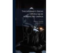 Theophrasti Eresii Opera quae supersunt omnia