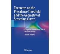 Theorems on the Prevalence Threshold and the Geometry of Screening Curves: A Bayesian Approach to Clinical Decision-Making
