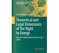 Theoretical and Legal Dimensions of the Right to Energy: From the Global Context to Cuba as Case Study: 9 (Economic and Financial Law & Policy - Shifting Insights & Values, 9)