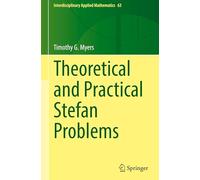 Theoretical and Practical Stefan Problems: 63 (Interdisciplinary Applied Mathematics, 63)