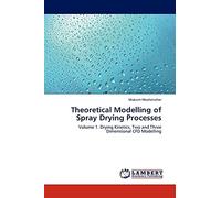 Theoretical Modelling of Spray Drying Processes: Volume 1. Drying Kinetics, Two and Three Dimensional CFD Modelling