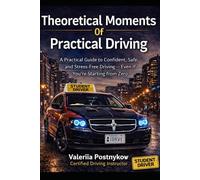 THEORETICAL MOMENTS OF PRACTICAL DRIVING: A Practical Guide to Confident, Safe, and Stress-Free Driving - Even If You’re Starting from Zero