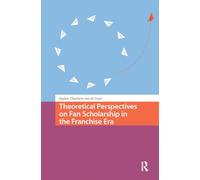 Theoretical Perspectives on Fan Scholarship in the Franchise Era (Transmedia)