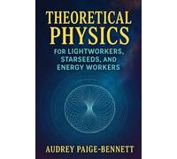 Theoretical Physics for Lightworkers, Starseeds, & Energy Healers