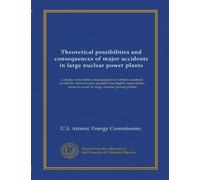 Theoretical possibilities and consequences of major accidents in large nuclear power plants: a study of possible consequences if certain assumed ... were to occur in large nuclear power plants